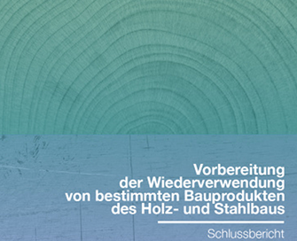 Vorbereitung der Wiederverwendung von bestimmten Bauprodukten des Holz- und Stahlbaus